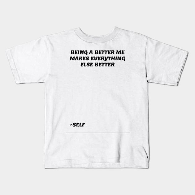 BEING A BETTER ME Kids T-Shirt by PeaceOfMind